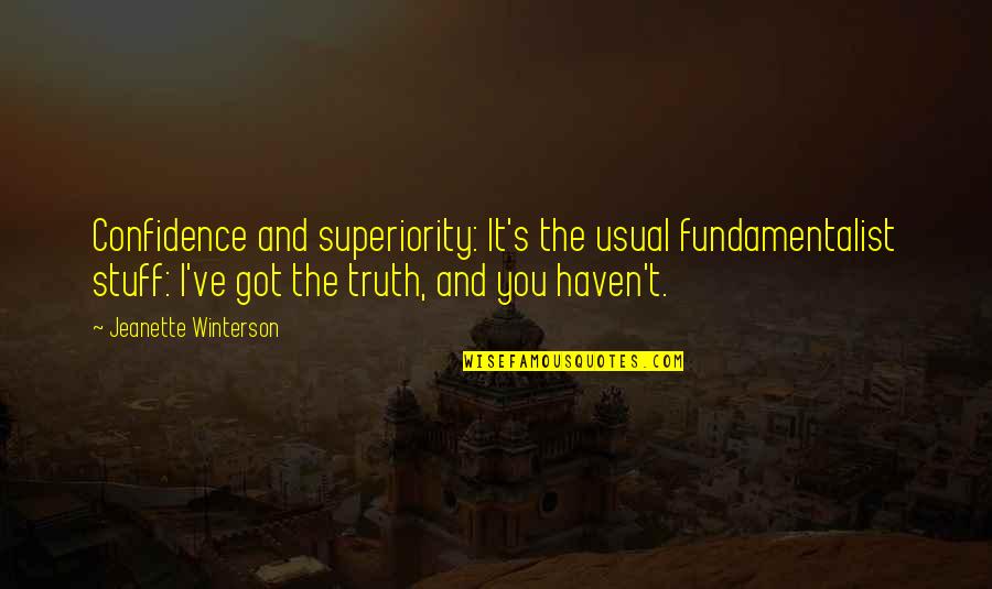Usual's Quotes By Jeanette Winterson: Confidence and superiority: It's the usual fundamentalist stuff: Usual's Quotes By Jeanette Winterson: Confidence and superiority: It's the usual fundamentalist stuff:
