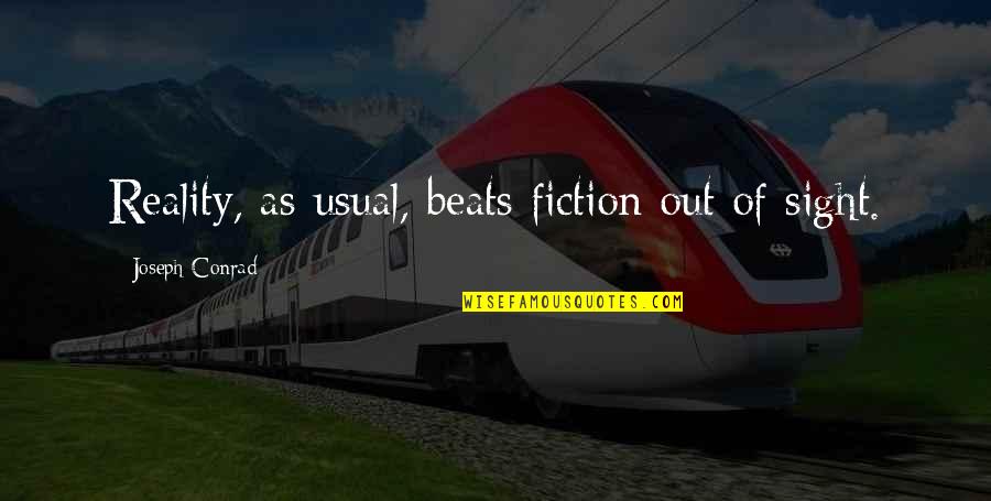 Usual's Quotes By Joseph Conrad: Reality, as usual, beats fiction out of sight. Usual's Quotes By Joseph Conrad: Reality, as usual, beats fiction out of sight.