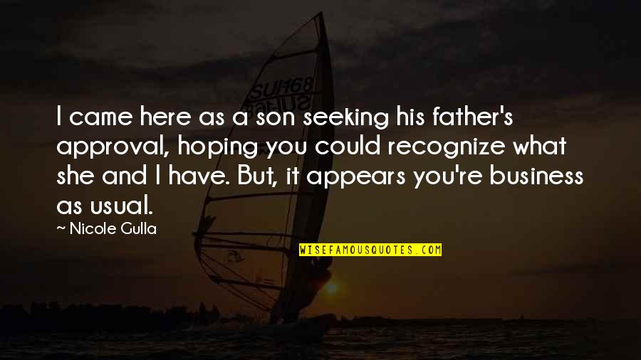 Usual's Quotes By Nicole Gulla: I came here as a son seeking his Usual's Quotes By Nicole Gulla: I came here as a son seeking his