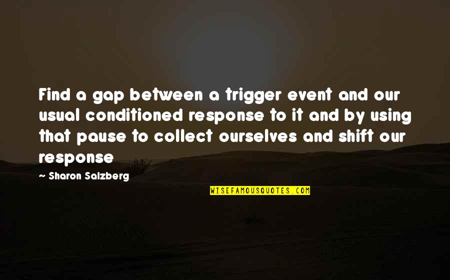 Usual's Quotes By Sharon Salzberg: Find a gap between a trigger event and Usual's Quotes By Sharon Salzberg: Find a gap between a trigger event and