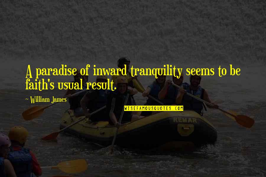 Usual's Quotes By William James: A paradise of inward tranquility seems to be