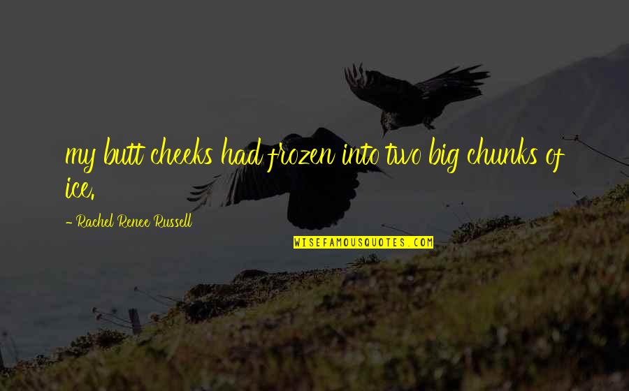 Usuelos Quotes By Rachel Renee Russell: my butt cheeks had frozen into two big Usuelos Quotes By Rachel Renee Russell: my butt cheeks had frozen into two big