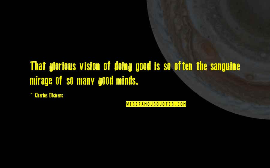 Usufructs Quotes By Charles Dickens: That glorious vision of doing good is so