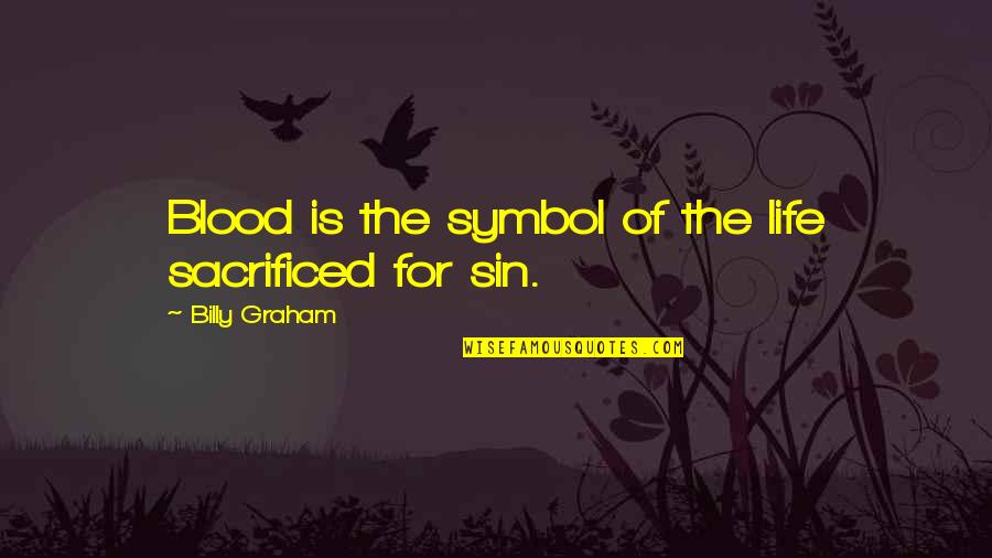 Usufruir Ou Quotes By Billy Graham: Blood is the symbol of the life sacrificed