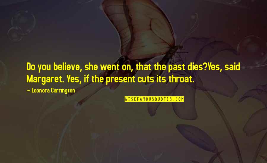 Usuhs Empower Quotes By Leonora Carrington: Do you believe, she went on, that the Usuhs Empower Quotes By Leonora Carrington: Do you believe, she went on, that the
