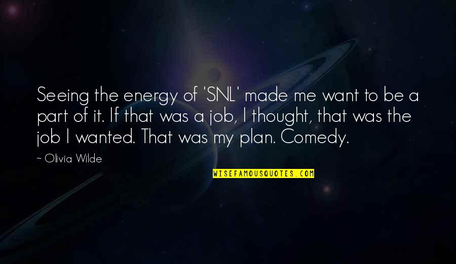 Usuhs Empower Quotes By Olivia Wilde: Seeing the energy of 'SNL' made me want Usuhs Empower Quotes By Olivia Wilde: Seeing the energy of 'SNL' made me want