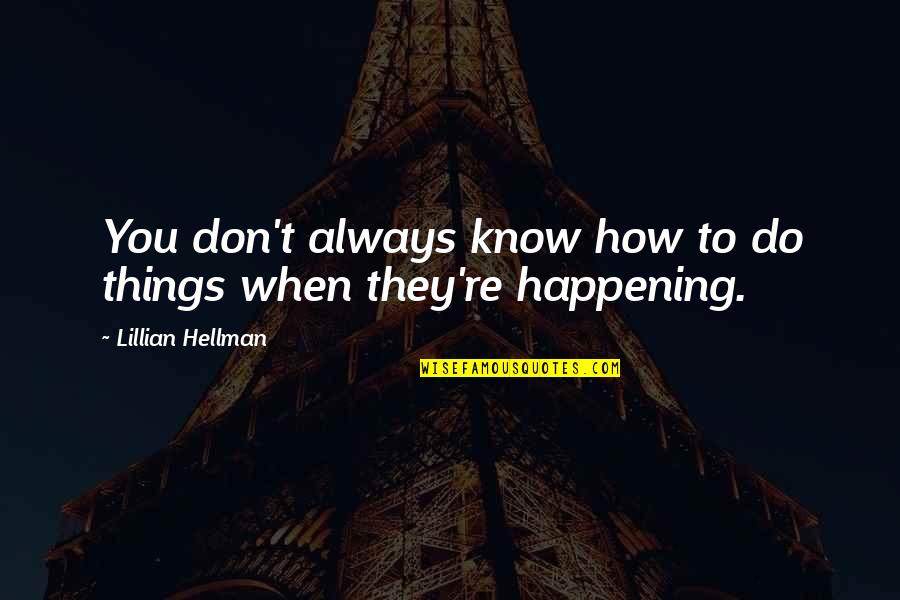 Usuhs Lrc Quotes By Lillian Hellman: You don't always know how to do things