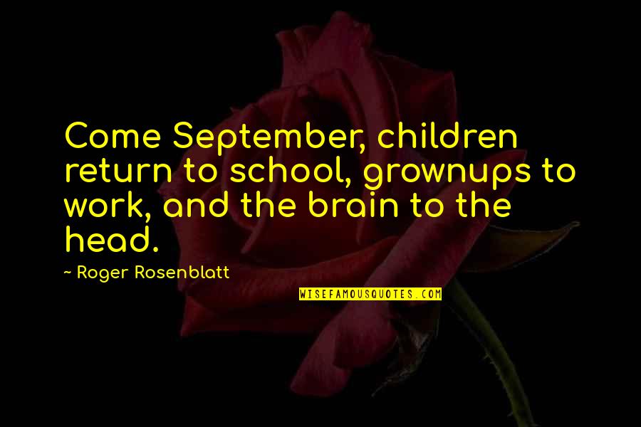 Usuhs Lrc Quotes By Roger Rosenblatt: Come September, children return to school, grownups to