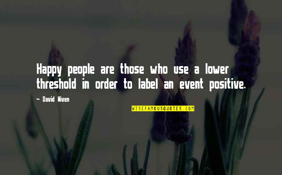 Usui Sensei Quotes By David Niven: Happy people are those who use a lower