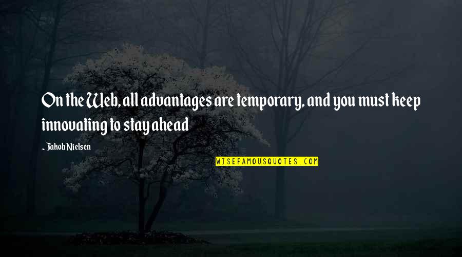 Usui Sensei Quotes By Jakob Nielsen: On the Web, all advantages are temporary, and Usui Sensei Quotes By Jakob Nielsen: On the Web, all advantages are temporary, and