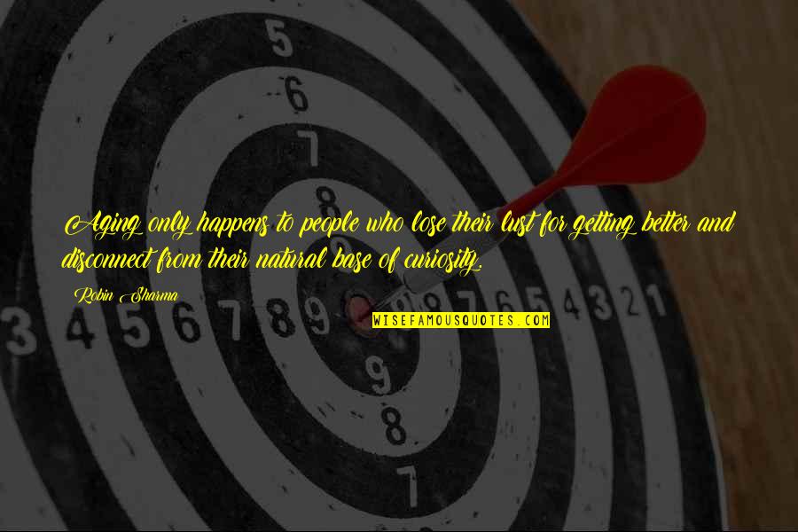 Usui Sensei Quotes By Robin Sharma: Aging only happens to people who lose their Usui Sensei Quotes By Robin Sharma: Aging only happens to people who lose their