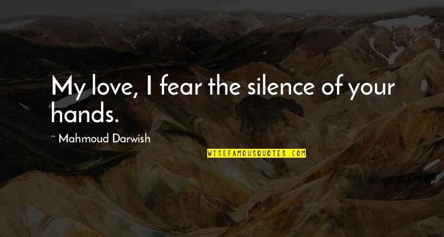 Usui Takumi And Ayuzawa Misaki Quotes By Mahmoud Darwish: My love, I fear the silence of your Usui Takumi And Ayuzawa Misaki Quotes By Mahmoud Darwish: My love, I fear the silence of your