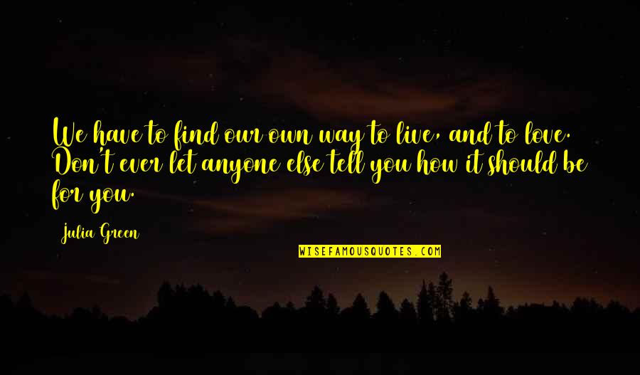 Usumacinta Quotes By Julia Green: We have to find our own way to Usumacinta Quotes By Julia Green: We have to find our own way to