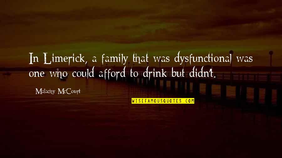 Usumashi Quotes By Malachy McCourt: In Limerick, a family that was dysfunctional was Usumashi Quotes By Malachy McCourt: In Limerick, a family that was dysfunctional was