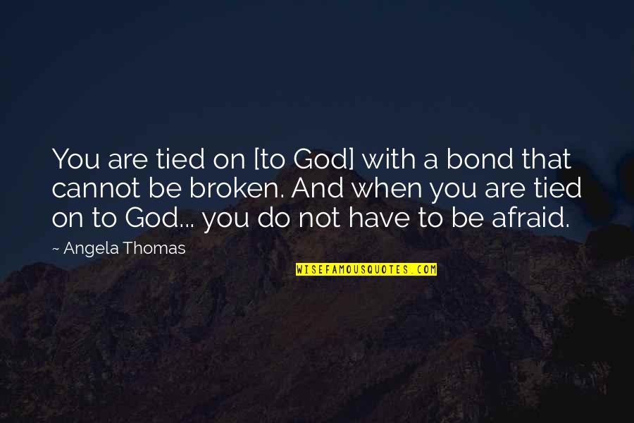 Usura Quotes By Angela Thomas: You are tied on [to God] with a