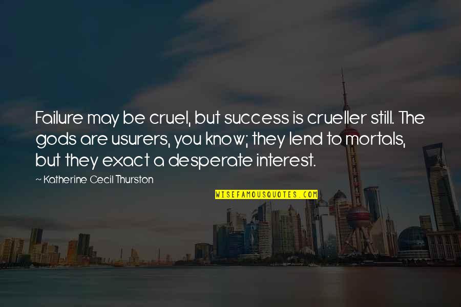 Usurers Quotes By Katherine Cecil Thurston: Failure may be cruel, but success is crueller