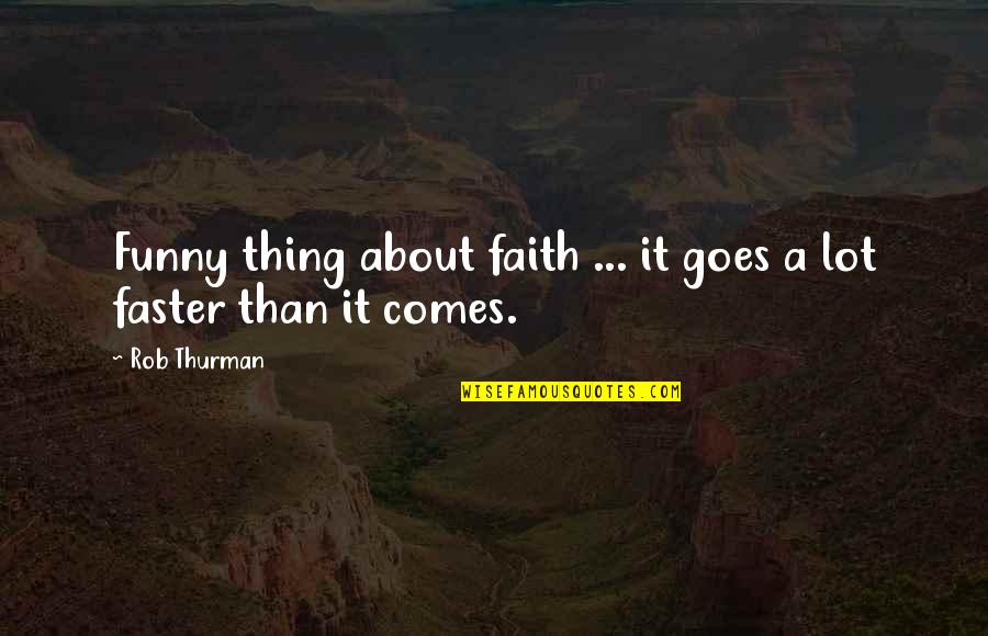 Usurious Synonyms Quotes By Rob Thurman: Funny thing about faith ... it goes a