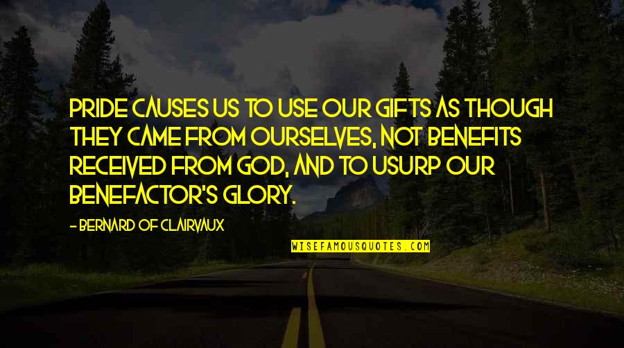 Usurp Quotes By Bernard Of Clairvaux: Pride causes us to use our gifts as