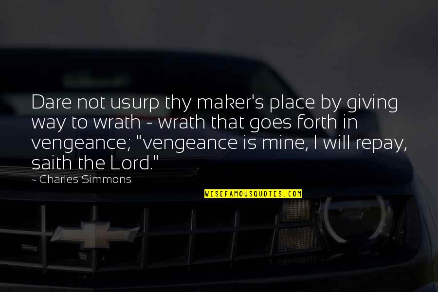 Usurp Quotes By Charles Simmons: Dare not usurp thy maker's place by giving