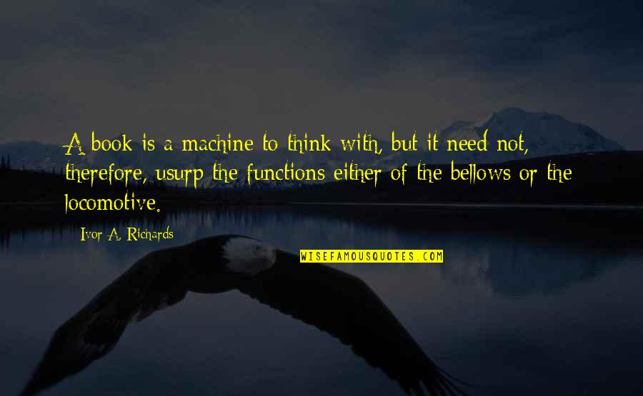 Usurp Quotes By Ivor A. Richards: A book is a machine to think with,