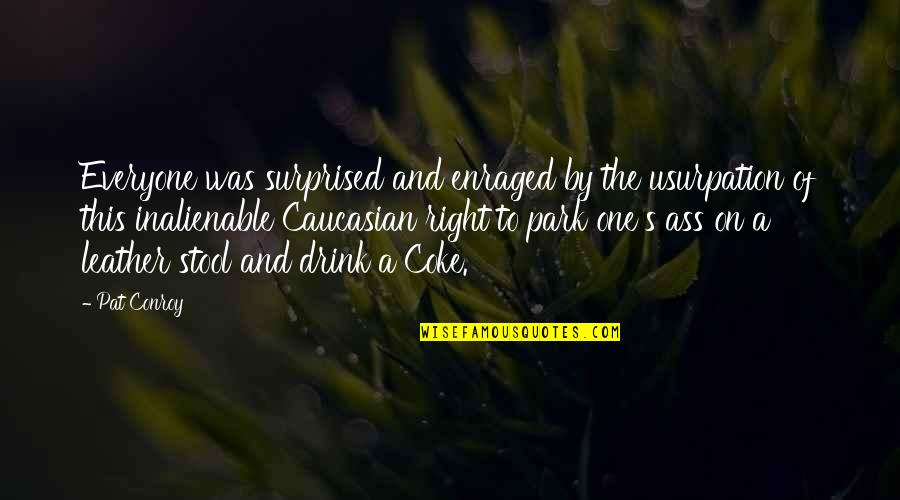 Usurpation Quotes By Pat Conroy: Everyone was surprised and enraged by the usurpation Usurpation Quotes By Pat Conroy: Everyone was surprised and enraged by the usurpation