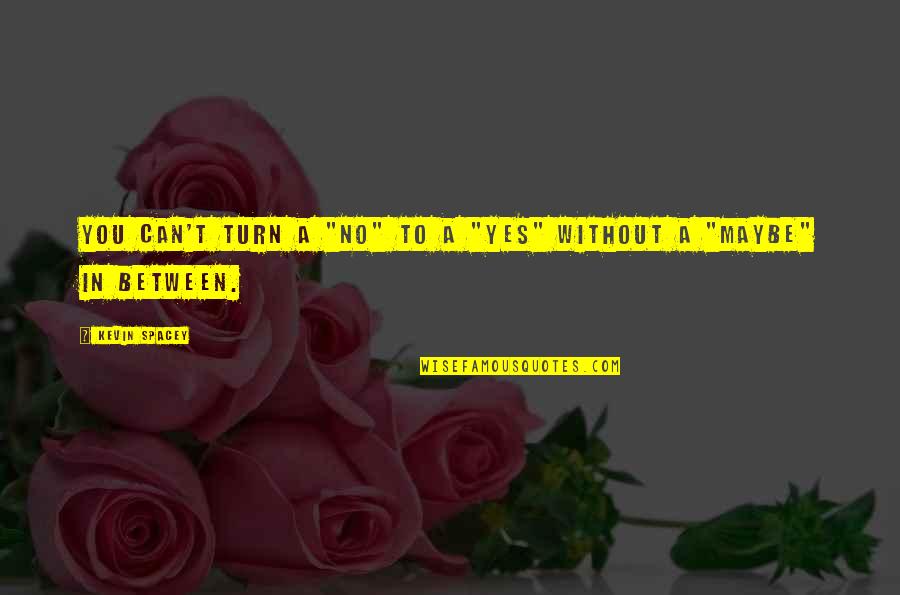 Usurped Movie Quotes By Kevin Spacey: You can't turn a "no" to a "yes"