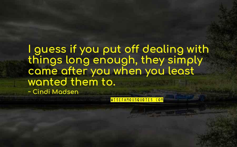 Usurped Town Quotes By Cindi Madsen: I guess if you put off dealing with