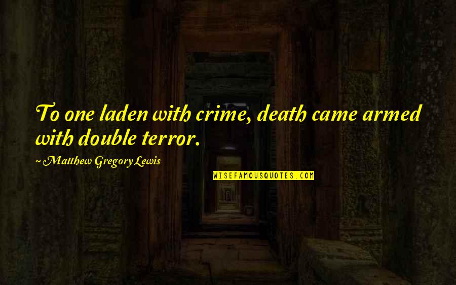 Usurping An Opportunity Quotes By Matthew Gregory Lewis: To one laden with crime, death came armed