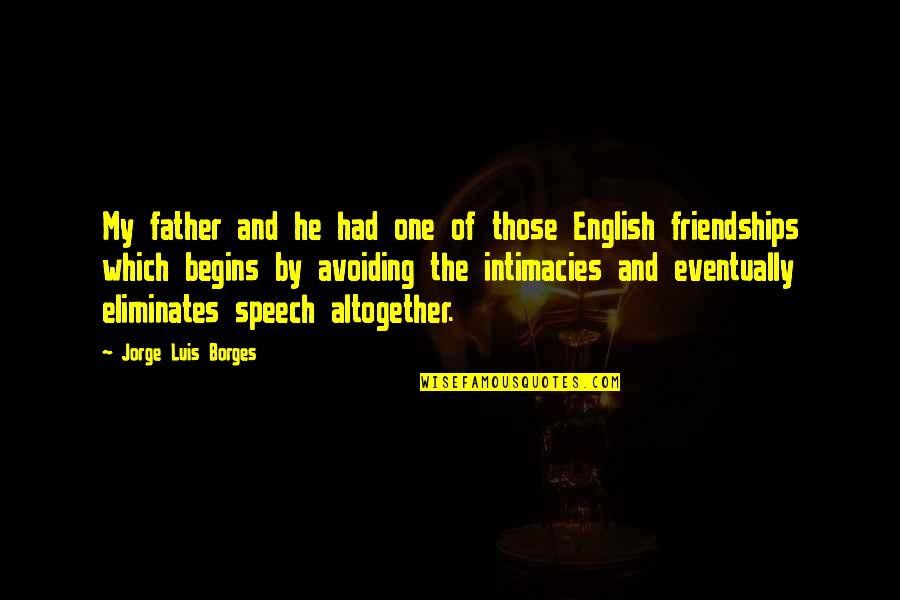 Usurps Forcefully 7 Quotes By Jorge Luis Borges: My father and he had one of those