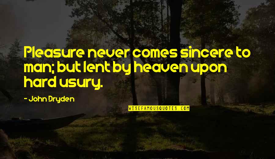 Usury Quotes By John Dryden: Pleasure never comes sincere to man; but lent