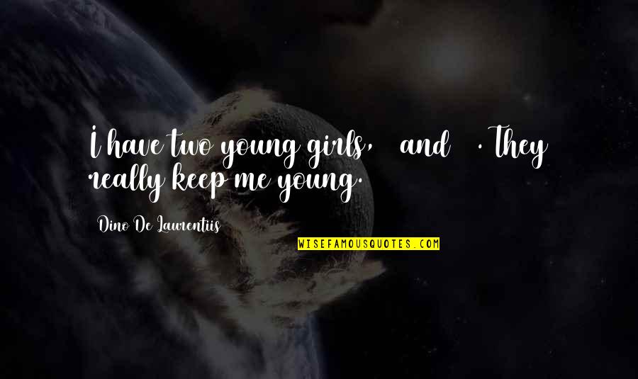 Usuzov N Quotes By Dino De Laurentiis: I have two young girls, 8 and 10. Usuzov N Quotes By Dino De Laurentiis: I have two young girls, 8 and 10.