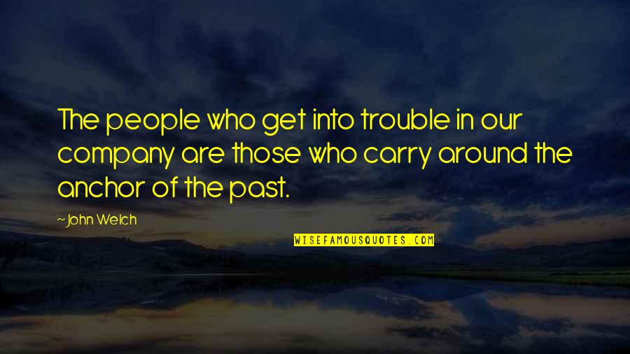 Usuzov N Quotes By John Welch: The people who get into trouble in our Usuzov N Quotes By John Welch: The people who get into trouble in our