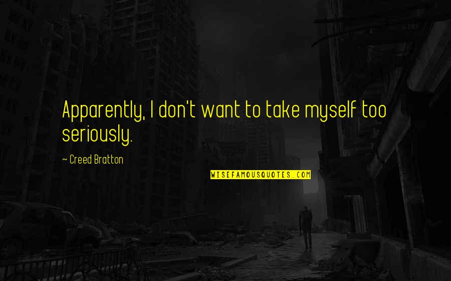 Usuzukuri Quotes By Creed Bratton: Apparently, I don't want to take myself too Usuzukuri Quotes By Creed Bratton: Apparently, I don't want to take myself too