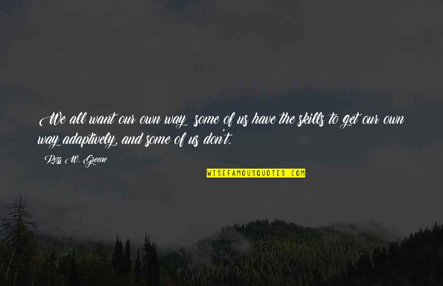 Usva Quotes By Ross W. Greene: We all want our own way; some of Usva Quotes By Ross W. Greene: We all want our own way; some of