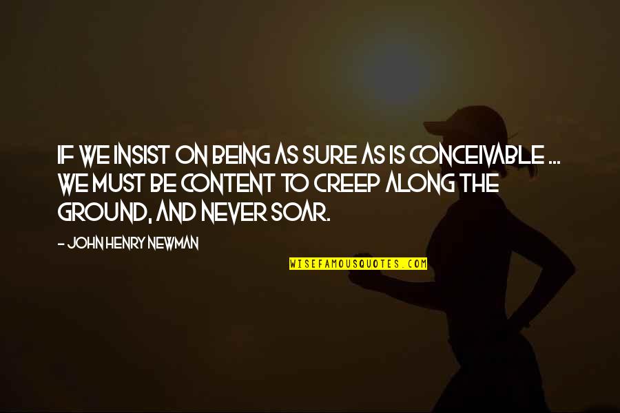 Uswhat Quotes By John Henry Newman: If we insist on being as sure as