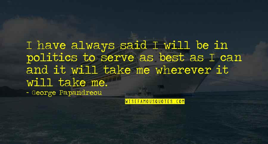 Uswith Quotes By George Papandreou: I have always said I will be in