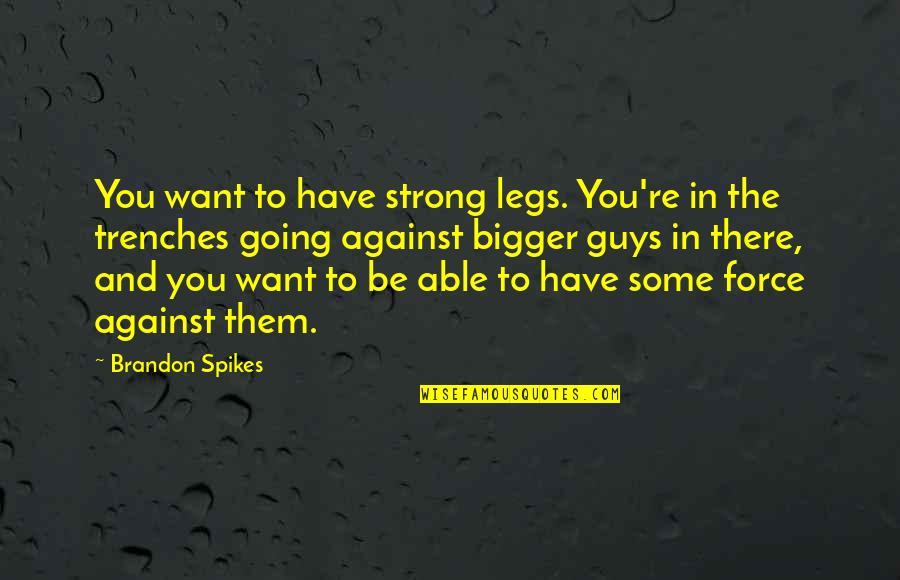 Uszoom Quotes By Brandon Spikes: You want to have strong legs. You're in