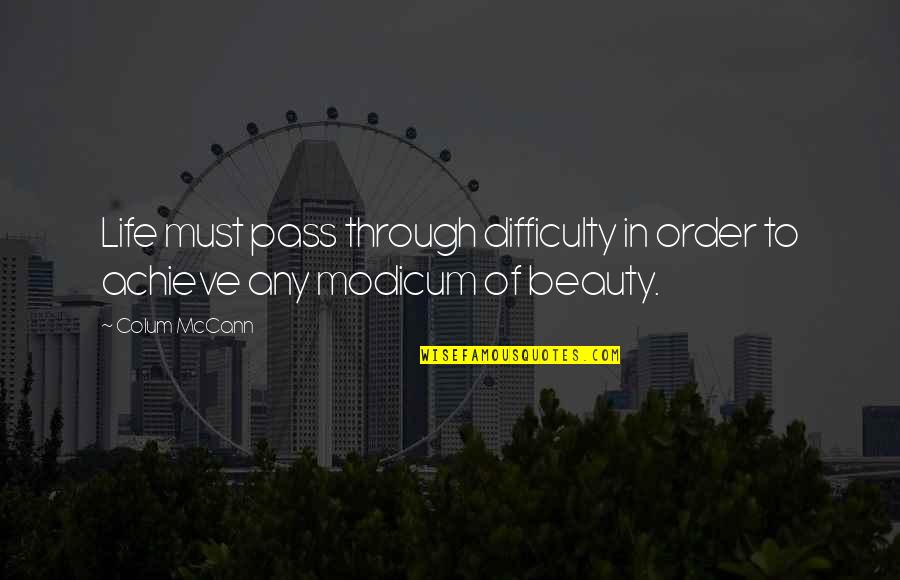 Uszoom Quotes By Colum McCann: Life must pass through difficulty in order to