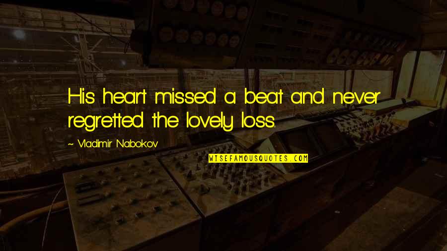 Ut Nnan Z Quotes By Vladimir Nabokov: His heart missed a beat and never regretted Ut Nnan Z Quotes By Vladimir Nabokov: His heart missed a beat and never regretted