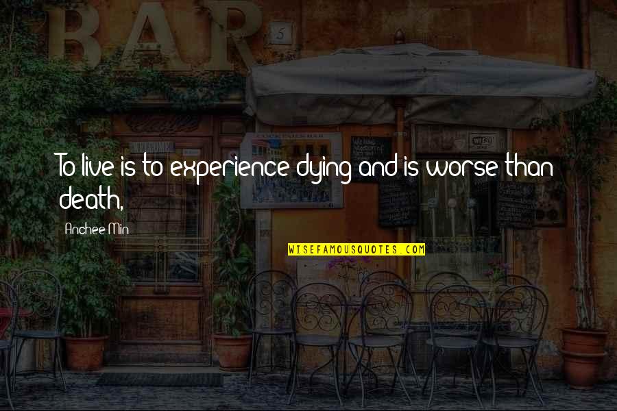 Ut Np Tl S Angolul Quotes By Anchee Min: To live is to experience dying and is