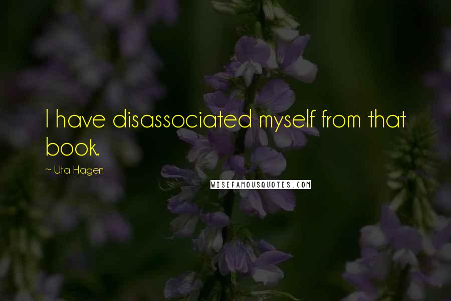 Uta Hagen quotes: I have disassociated myself from that book.