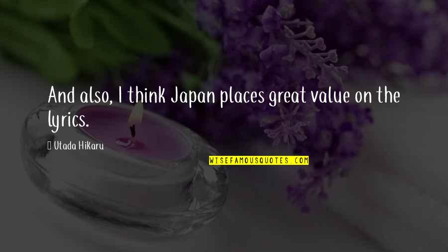 Utada Hikaru Quotes By Utada Hikaru: And also, I think Japan places great value