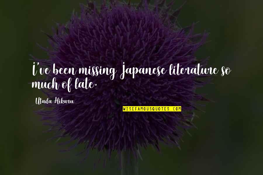 Utada Quotes By Utada Hikaru: I've been missing Japanese literature so much of