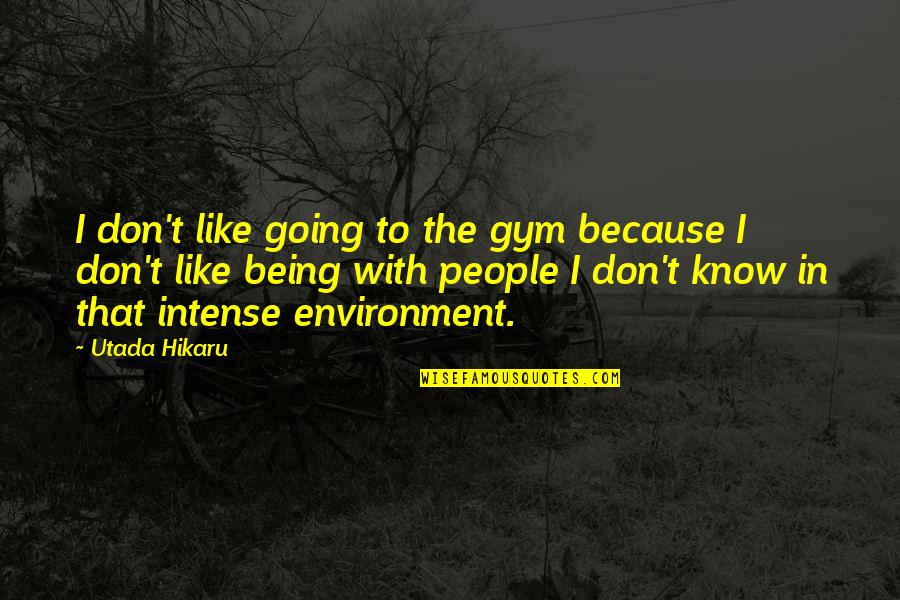 Utada Quotes By Utada Hikaru: I don't like going to the gym because