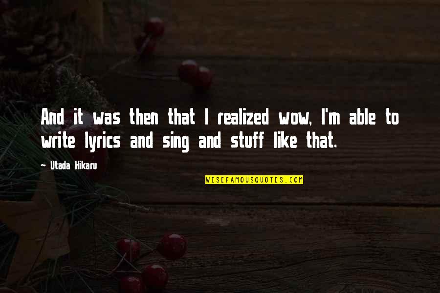 Utada Quotes By Utada Hikaru: And it was then that I realized wow,