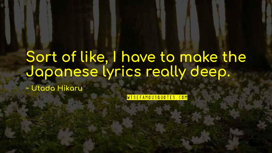 Utada Quotes By Utada Hikaru: Sort of like, I have to make the