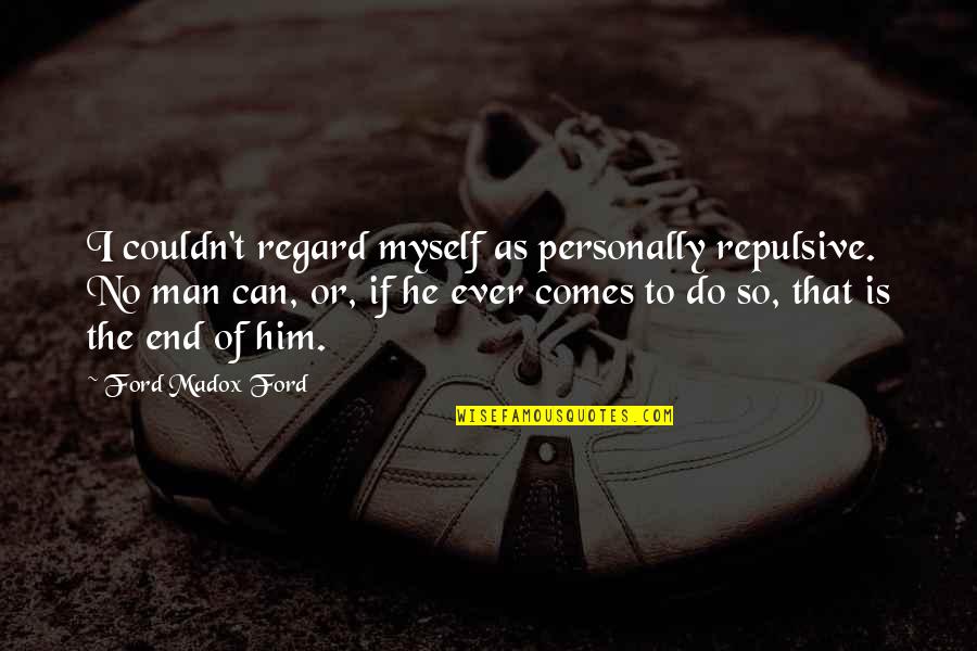 Utah Jazz Quotes By Ford Madox Ford: I couldn't regard myself as personally repulsive. No Utah Jazz Quotes By Ford Madox Ford: I couldn't regard myself as personally repulsive. No