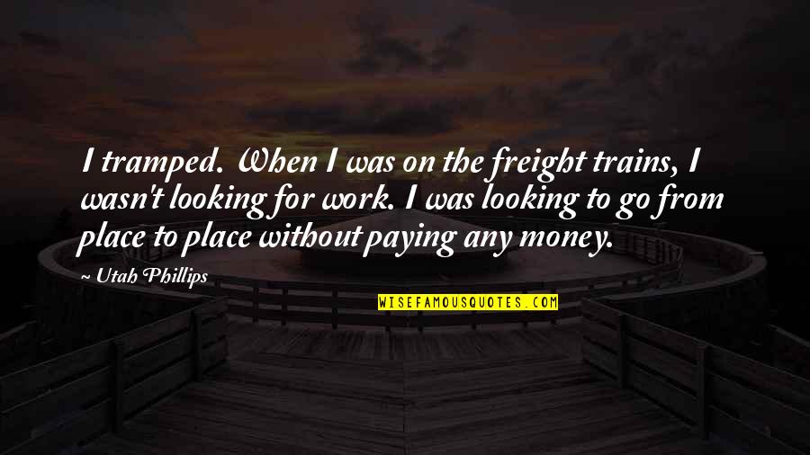 Utah Phillips Quotes By Utah Phillips: I tramped. When I was on the freight Utah Phillips Quotes By Utah Phillips: I tramped. When I was on the freight