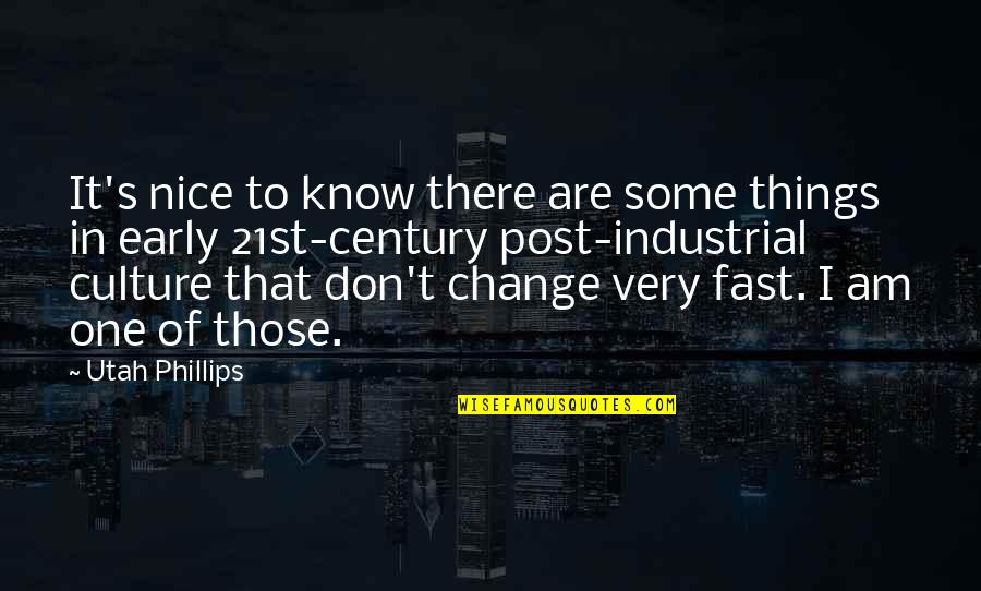 Utah Phillips Quotes By Utah Phillips: It's nice to know there are some things Utah Phillips Quotes By Utah Phillips: It's nice to know there are some things