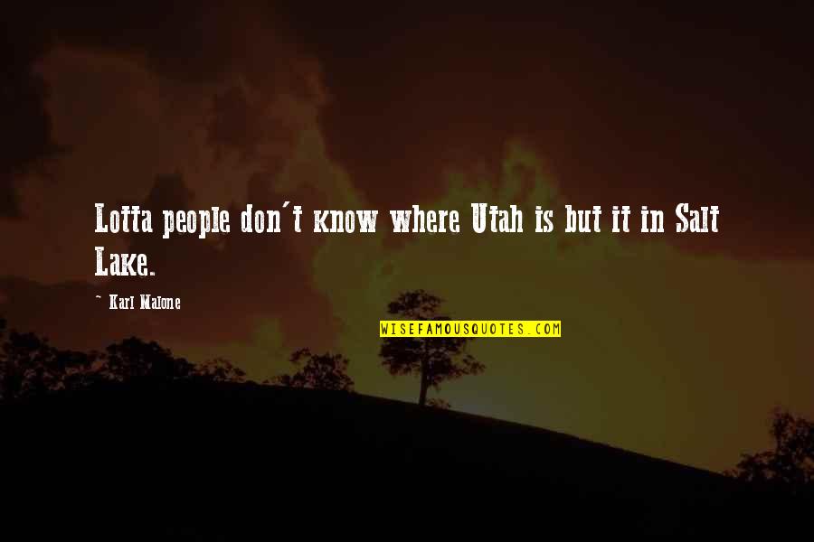 Utah Quotes By Karl Malone: Lotta people don't know where Utah is but